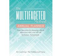 The Multifaceted Method Annual Planner: Your blueprint for planning a life in alignment with your full self. No boxes. No burnout.