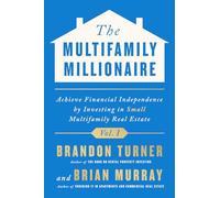 The Multifamily Millionaire: Achieve Financial Freedom by Investing in Small Multifamily Real Estate