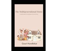 The Multigenerational Home: A Complete Guide to Co-Living, Design, and Financial Planning