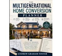 The Multigenerational Home Conversion Planner: A Practical Workbook for Remodeling One Home for Parents, Adult Children & Extended Family - Privacy, ... Contractor Bids & Shared-Living Agreements