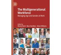 The Multigenerational Workforce: Managing Age and Gender at Work