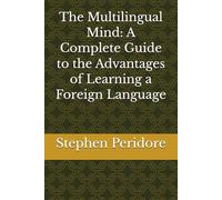 The Multilingual Mind: A Complete Guide to the Advantages of Learning a Foreign Language