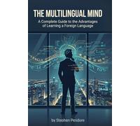 The Multilingual Mind: A Complete Guide to the Advantages of Learning a Foreign Language