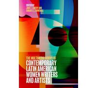 The Multimedia Works Of Contemporary Latin American Women Writers And Artists