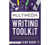 The Multimedia Writing Toolkit: Helping Students Incorporate Graphics and Videos for Authentic Purposes, Grades 3-8 - [Version Originale] Inconnu (Auteur)