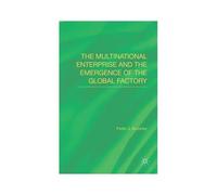The Multinational Enterprise And The Emergence Of The Global Factory