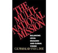 The Multinational Mission: Balancing Local Demands and Global Vision
