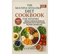 The Multiple Myeloma Diet Cookbook for Seniors: 2000 Days of Wholesome Nutrition and Nourishing Meal Plans for Better Immunity, Bone Health, and Quality Living