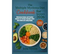The Multiple Myeloma Diet Cookbook for Seniors 2026: Wholesome Recipes and Practical Guidance for Stronger Immunity, Better Bone Health and Lasting Vitality