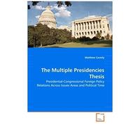 The Multiple Presidencies Thesis: Presidential-Congressional Foreign Policy Relations Across Issues Areas And Political Time