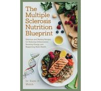 The Multiple Sclerosis Nutrition Blueprint: Delicious And Healing Recipes For Reducing Inflammation, Boosting Energy, And Supporting Brain Health (Empowered Healthy Living)