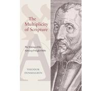 The Multiplicity of Scripture: The Making of the Antwerp Polyglot Bible