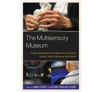 The Multisensory Museum: Cross-Disciplinary Perspectives On Touch, Sound, Smell, Memory, And Space (Hardcover) Nina Levent, Alvaro Pascual - Leone (Auteur)