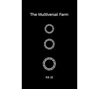 The Multiversal Farm: A Journey Across Time, Minds, and Dimensions