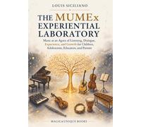 THE MUMEx EXPERIENTIAL LABORATORY: Music as an Agora of Listening, Dialogue, Experience, and Growth for Children, Adolescents, Educators, and Parents