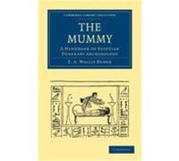 The Mummy: A Handbook of Egyptian Funerary Archaeology E. a. Wallis, Budge, Budge, E. A. Wallis (Auteur)