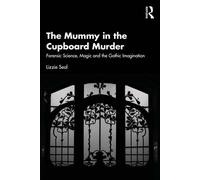 The Mummy in the Cupboard Murder Forensic Science, Magic and the Gothic Imagination - Lizzie Seal - Routledge - ebook (ePub) - Livre