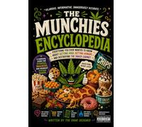 The Munchies Encyclopedia: Everything You Ever Wanted To Know About Getting High Getting Hungry and Destroying the Snack Cabinet