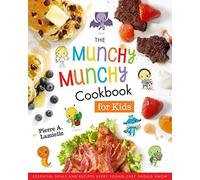 The Munchy Munchy Cookbook For Kids : Essential Skills And Recipes Every Young Chef Should Know