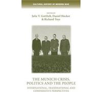 The Munich Crisis Politics and the People Edited by Julie Gottlieb , Edited by Daniel Hucker , Edited by Richard Toye (Auteur)
