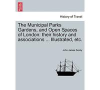 The Municipal Parks Gardens, And Open Spaces Of London: Their History And Associations ... Illustrated, Etc.