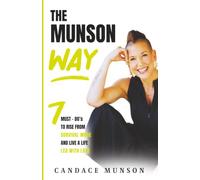 The Munson Way: 7 Must-Do's to Rise from Survival Mode and Live a Life Led with Love