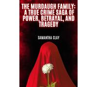 The Murdaugh Family: A True Crime Saga of Power, Betrayal, and Tragedy