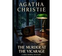 The Murder at the Vicarage: A Fully Annotated Edition of Agatha Christie's First Miss Marple Mystery - With a Biography, Historical Notes, and Glossary