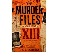 The Murder Files - Volume Two: An Immersive Murder Mystery Puzzle Book with Connected Investigations, Hidden Clues & Challenging Whodunits Leading to the Final XIII Investigation