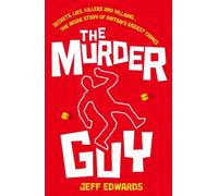 The Murder Guy: Secrets, Lies, Killers and Villains...The Inside story of Britain's Biggest Crimes