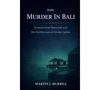 The Murder In Bali: Transnational Homicide and the Architecture of Global Justice