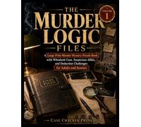The Murder Logic Files: A Large Print Murder Mystery Puzzle Book with Whodunit Case, Suspicious Ali nd Deduction Challenges for Adults and Seniors.