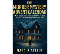 THE MURDER MYSTERY ADVENT CALENDAR 2025: A 25-Day Countdown of Twists, Secrets, and the Ultimate Christmas Eve Reveal