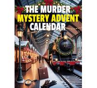 The Murder Mystery Advent Calendar: 24 Days. 1 Train. 1 Killer. - A Festive Escape-Room Story You Must Solve to Survive