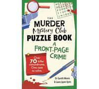 The Murder Mystery Club Puzzle Book: A Front-page Crime: Over 70 Killer Conundrums. One Case to Solve