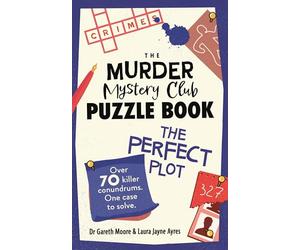The Murder Mystery Club Puzzle Book: The Perfect Plot: Over 70 Killer Conundrums, One Case to Solve