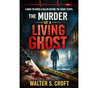 The Murder of a Living Ghost: A race to catch a killer before the heart stops