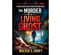 The Murder of a Living Ghost: A race to catch a killer before the heart stops