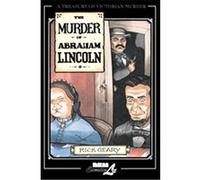 The Murder of Abraham Lincoln, Treasury of Victorian Murder (Graphic Novels) Rick Geary (Auteur)