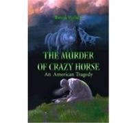 The Murder of Crazy Horse Raven Walker (Auteur)