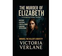 The Murder of Elizabeth: A Gripping Psychological Thriller Where Every Truth Hides a Lie