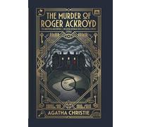 The Murder of Roger Ackroyd (1926): The Annotated Masterpiece: Including a Detailed Biography of Agatha Christie and Historical Context of the Golden Age
