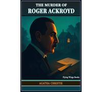 The Murder of Roger Ackroyd - Agatha Christie’s Greatest Mystery novel An Ultimate Poirot Thriller: Uncover the Hidden Clues, Powerful Themes, and ... Christie’s Iconic Hercule Poirot Mystery