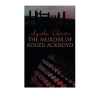The Murder of Roger Ackroyd: The Best Murder Mystery Novel of All Time