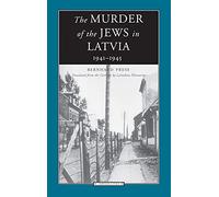 The Murder of the Jews in Latvia, 1941-1945