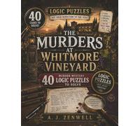 The Murders at Whitmore Vineyard: 40 Murder-Mystery Logic Puzzles to Solve | Solve Every Case Before the Killer Gets Away