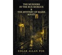 THE MURDERS IN THE RUE MORGUE AND THE MYSTERY OF MARIE ROGÊT