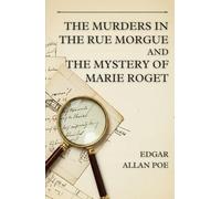 THE MURDERS IN THE RUE MORGUE AND THE MYSTERY OF MARIE ROGET