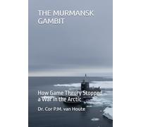 THE MURMANSK GAMBIT: How Game Theory Stopped a War in the Arctic
