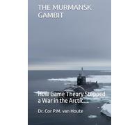 THE MURMANSK GAMBIT: How Game Theory Stopped a War in the Arctic